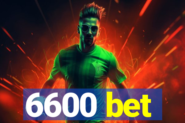 6600 bet