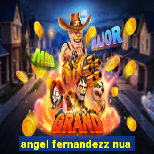 angel fernandezz nua