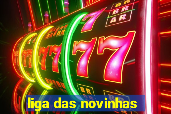 liga das novinhas