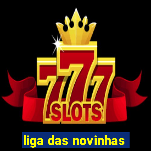 liga das novinhas