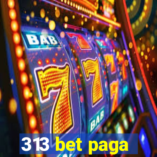 313 bet paga