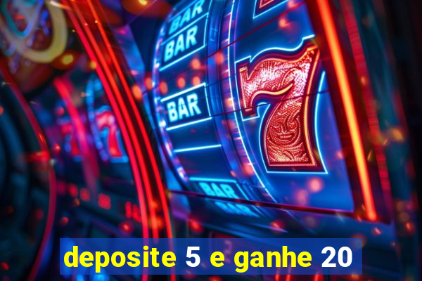 deposite 5 e ganhe 20