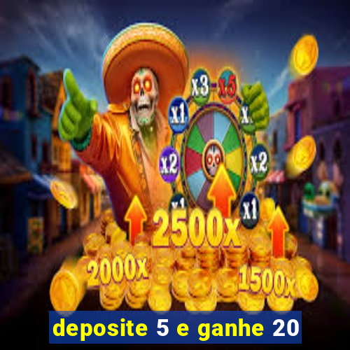 deposite 5 e ganhe 20