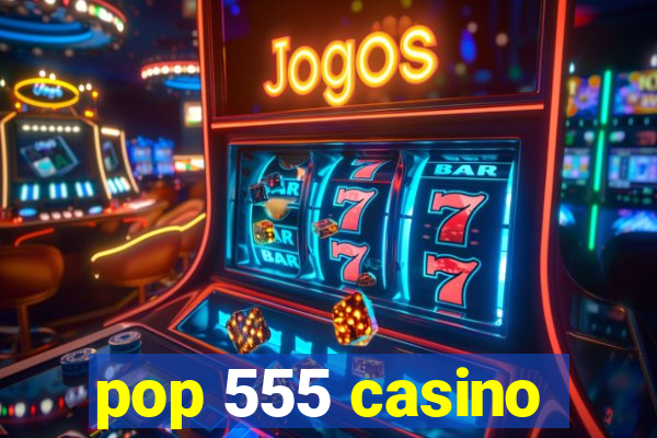 pop 555 casino