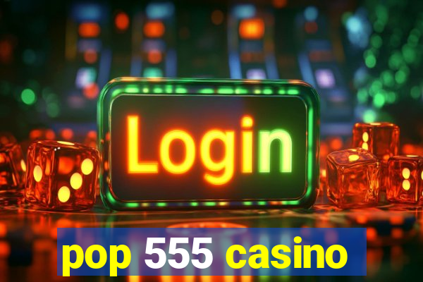 pop 555 casino