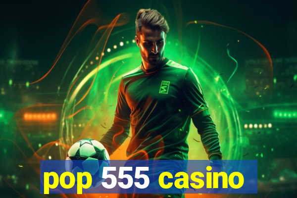 pop 555 casino