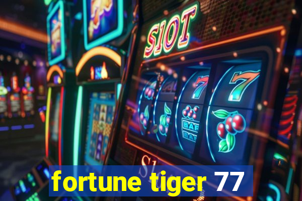 fortune tiger 77