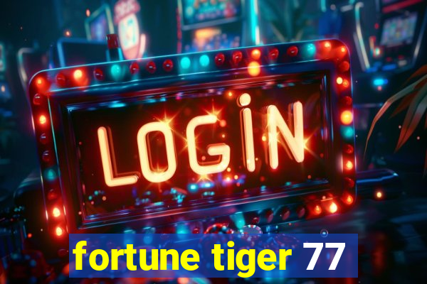 fortune tiger 77