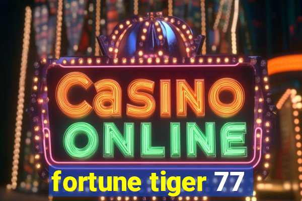 fortune tiger 77