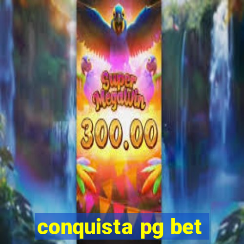 conquista pg bet