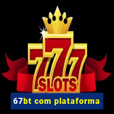 67bt com plataforma