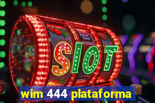 wim 444 plataforma