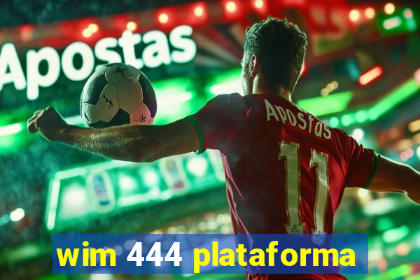 wim 444 plataforma