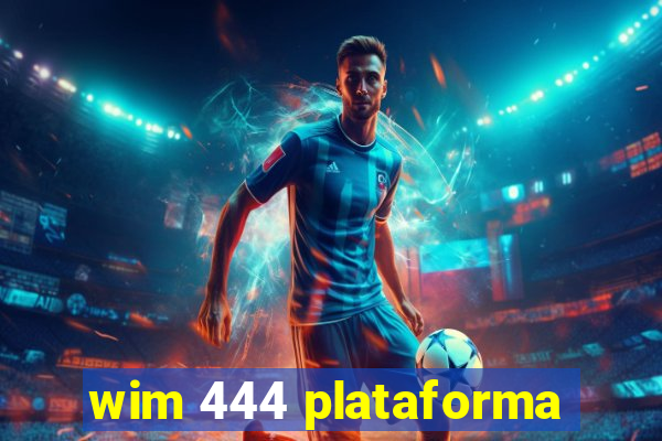 wim 444 plataforma