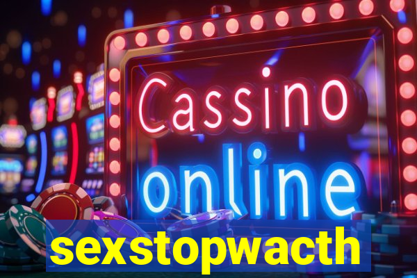 sexstopwacth