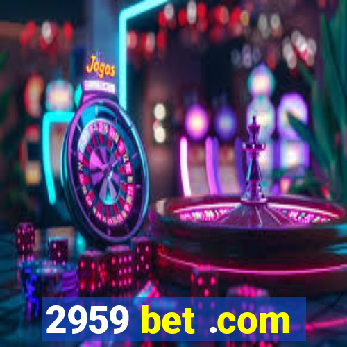 2959 bet .com