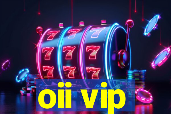 oii vip