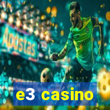 e3 casino