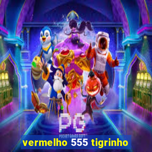 vermelho 555 tigrinho