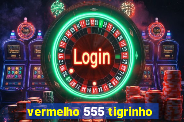 vermelho 555 tigrinho