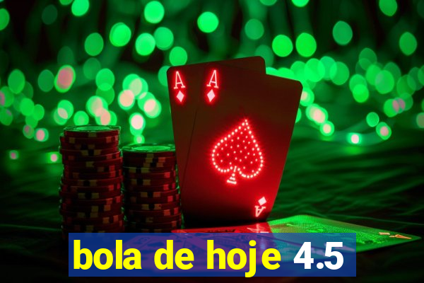 bola de hoje 4.5