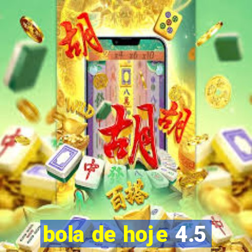 bola de hoje 4.5