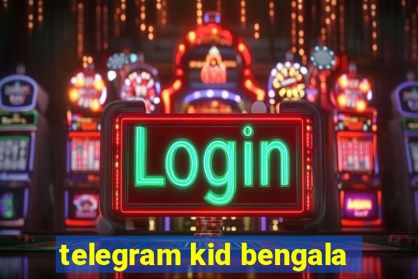 telegram kid bengala