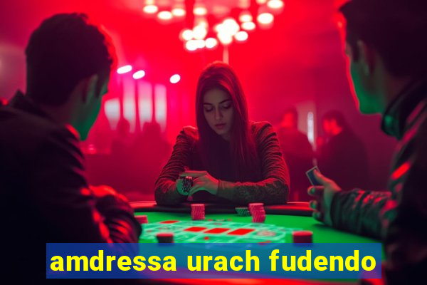 amdressa urach fudendo