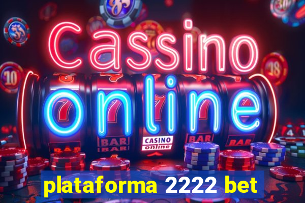 plataforma 2222 bet