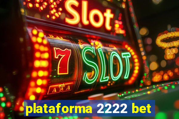 plataforma 2222 bet