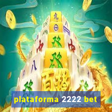 plataforma 2222 bet