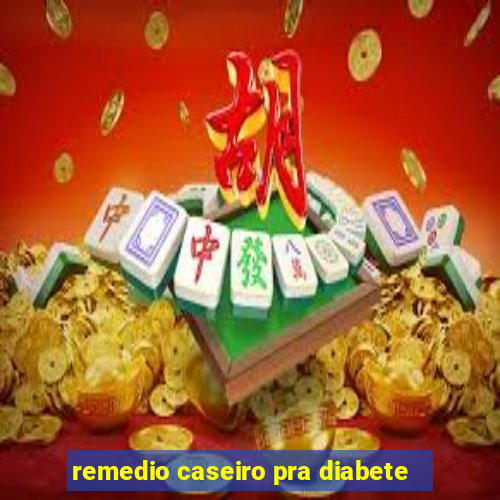 remedio caseiro pra diabete