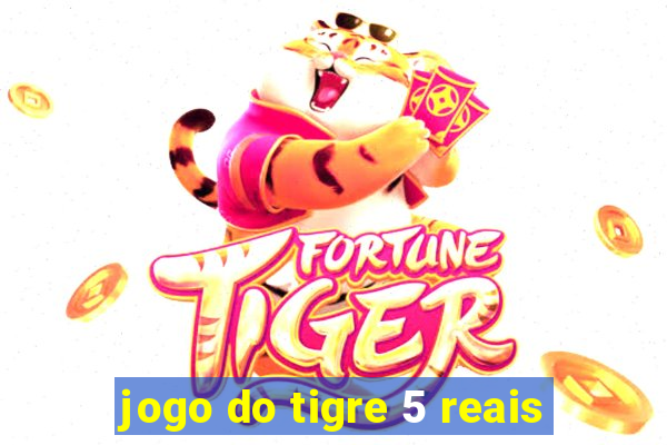 jogo do tigre 5 reais