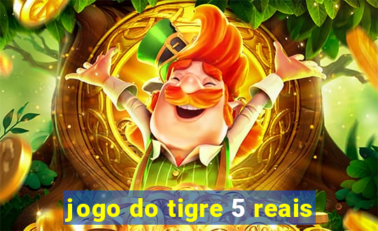 jogo do tigre 5 reais