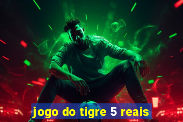 jogo do tigre 5 reais