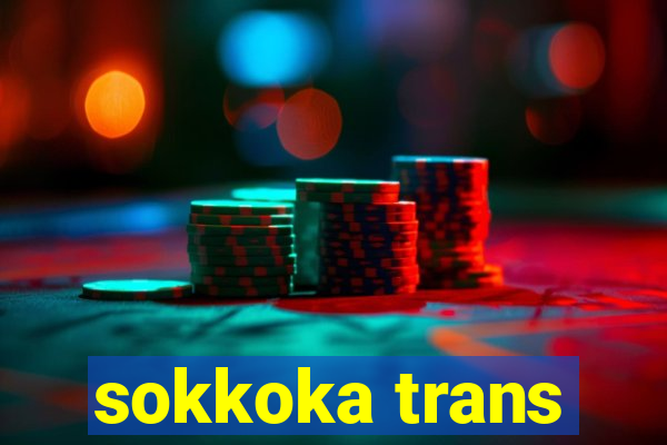 sokkoka trans