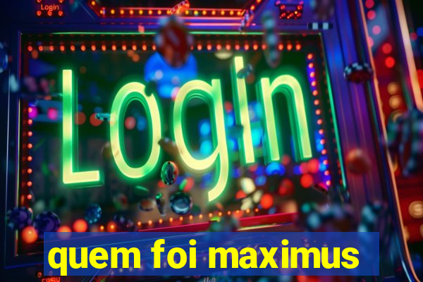 quem foi maximus