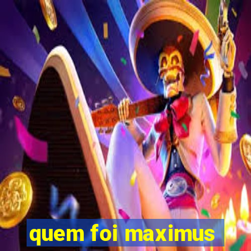 quem foi maximus