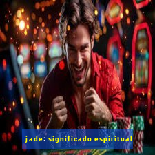 jade: significado espiritual