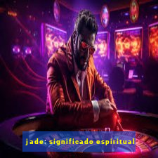 jade: significado espiritual