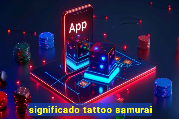 significado tattoo samurai