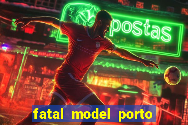 fatal model porto belo sc