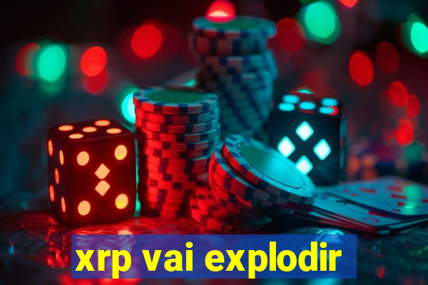 xrp vai explodir