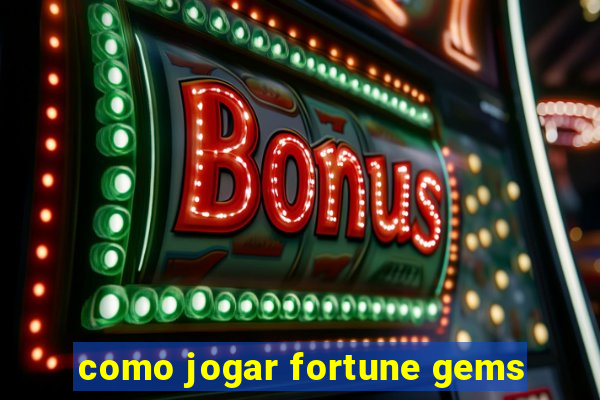 como jogar fortune gems