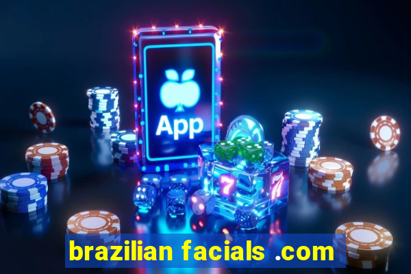 brazilian facials .com