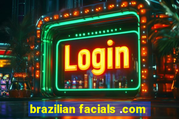 brazilian facials .com