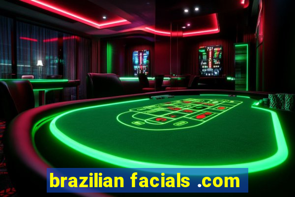 brazilian facials .com