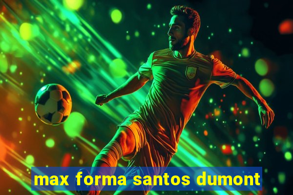 max forma santos dumont