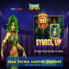 max forma santos dumont