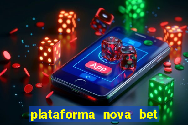 plataforma nova bet com bonus de cadastro